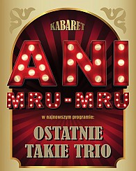 Bilety na kabaret Ani Mru-Mru - Nowy program pt. &quot;Ostatnie takie trio&quot; we Wrocławiu - 09-03-2017