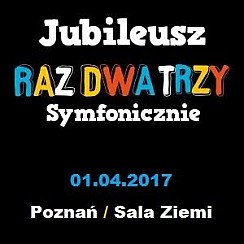 Bilety na koncert Jubileusz Raz Dwa Trzy symfonicznie w Poznaniu - 01-04-2017