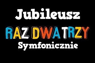Bilety na koncert Jubileusz Raz Dwa Trzy symfonicznie w Krakowie - 22-01-2017
