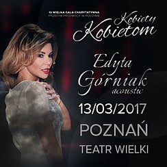 Bilety na koncert EDYTA GÓRNIAK - 3. Wielka Gala Kobiety Kobietom w Poznaniu - 13-03-2017
