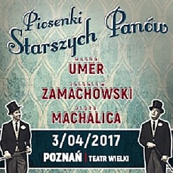 Bilety na koncert Piosenki Starszych Panów - M. Umer, P. Machalica, Z. Zamachowski w Poznaniu - 03-04-2017