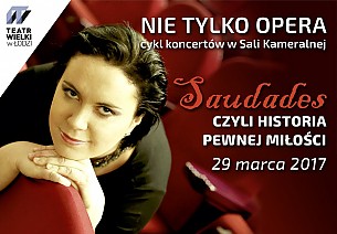 Bilety na koncert NIE TYLKO OPERA - SAUDADES, CZYLI HISTORIA PEWNEJ MIŁOŚCI w Łodzi - 29-03-2017