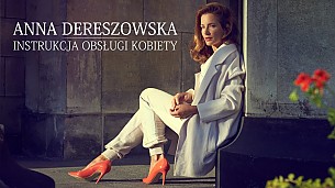 Bilety na koncert Anna Dereszowska - Instrukcja obsługi kobiety - PREMIERA!!! w Sopocie - 26-08-2017
