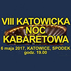 Bilety na kabaret VIII Katowicka Noc Kabaretowa 2017 w Katowicach - 06-05-2017