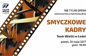 Bilety na koncert NIE TYLKO OPERA - SMYCZKOWE KADRY w Łodzi - 26-05-2017