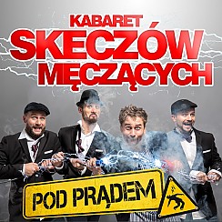 Bilety na kabaret Skeczów Męczących - Pod prądem w Kłobucku - 08-10-2016