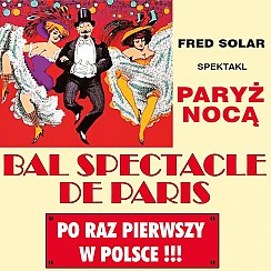 Bilety na spektakl Bal Spectacle De Paris - LES BALS SPECTACLES de PARIS - PARYŻ NOCĄ - Chorzów - 05-01-2018