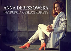 Bilety na spektakl Anna Dereszowska - Instrukcja obsługi kobiety - recital - Sopot - 26-08-2017