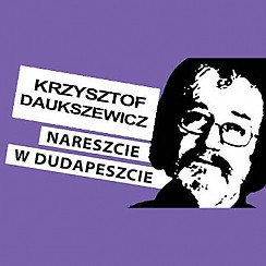 Bilety na spektakl Krzysztof Daukszewicz - Nareszcie w Dudapeszcie - Zabrze - 25-11-2017