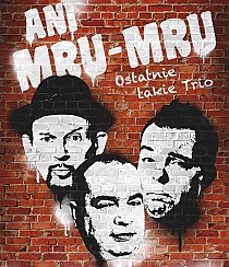 Bilety na kabaret ANI MRU MRU - w programie OSTATNIE TAKIE TRIO w Kielcach - 22-10-2017