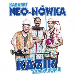 Bilety na kabaret Neo-Nówka w programie "Kazik sam w domu" w Warszawie - 20-10-2017