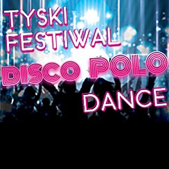 Bilety na Tyski Festiwal Disco Polo & Dance