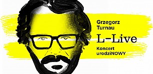 Bilety na koncert Grzegorz Turnau: "L - LIVE" koncert urodziNOWY w Warszawie - 06-11-2017