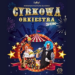 Bilety na koncert Cyrkowa Orkiestra Show - widowisko muzyczne dla dzieci w Krakowie - 24-11-2017
