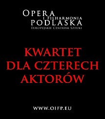 Bilety na spektakl 24.11.2017, godz. 18.00, B. Schaeffer - "Kwartet dla czterech aktorów" - PREMIERA - Białystok - 24-11-2017