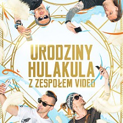 Bilety na koncert Pierwsze Urodziny Hulakula / Koncert Video / Champaigne Show w Warszawie - 04-11-2017