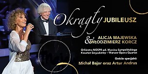Bilety na koncert ALICJA MAJEWSKA & WŁODZIMIERZ KORCZ "OKRĄGŁY JUBILEUSZ" w Katowicach - 04-02-2018