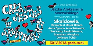Bilety na koncert CAŁA JESTEŚ W SKOWRONKACH / PRZEBOJE LESZKA ALEKSANDRA MOCZULSKIEGO w Katowicach - 30-04-2018