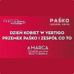 Bilety na koncert Dzień Kobiet w Vertigo: Paśko i zespół Co To we Wrocławiu - 08-03-2018
