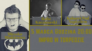 Bilety na kabaret Improwizacje Komediowe w Torpedzie - KPN, Kaczmar &amp; Mieszko Minkiewicz - Nietuzinkowy Wieczór Komediowy! w Gdańsku - 05-03-2018