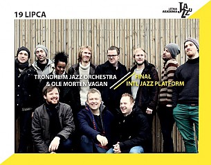 Bilety na koncert 11. LAJ: Finał INTL Jazz Platform / Trondheim Jazz Orchestra & Ole Morten Vagan w Łodzi - 19-07-2018