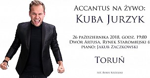 Bilety na koncert Accantus na żywo: Kuba Jurzyk - Recital Kuby Jurzyka &quot; Accantus na żywo &quot;, piano: Jakub Zaczkowski w Toruniu - 26-10-2018