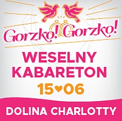 Bilety na spektakl Gorzko! Gorzko! Czyli Weselny Kabareton w Dolinie Charlotty - Strzelinko k. Słupska - 15-06-2019
