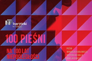Bilety na koncert 100 PIEŚNI NA 100 LECIE ODZYSKANIA NIEPODLEGŁOŚCI w Łodzi - 28-05-2018