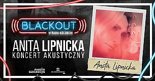 Bilety na koncert BLACKOUT w Radiu Szczecin: Anita Lipnicka - 26-01-2019