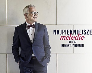 Bilety na koncert Robert Janowski - &quot;Najpiękniejsze Melodie&quot; w Poznaniu - 25-03-2019