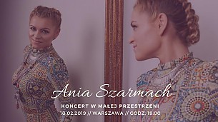Bilety na koncert Ania Szarmach w małej przestrzeni / Warszawa - 10-02-2019