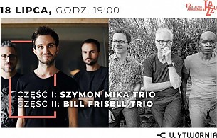 Bilety na koncert Letnia Akademia Jazzu - 12. LAJ - SZYMON MIKA TRIO / BILL FRISELL TRIO w Łodzi - 18-07-2019