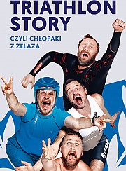 Bilety na spektakl Triathlon Story czyli Chłopaki z Żelaza - wyst. L. Lichota, W. Błaszczyk, B. Topa, P. Nowak - Bydgoszcz - 29-03-2017