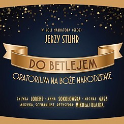 Bilety na koncert Do Betlejem - multimedialne oratorium na Boże Narodzenie - Familijne widowisko muzyczne, niezwykłe wizualizacje, Jerzy Stuhr jak narrator (głos) w Kielcach - 12-01-2020