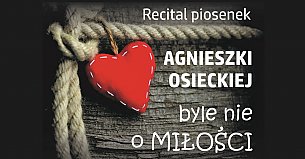 Bilety na koncert Byle nie o miłości - piosenki Agnieszki Osieckiej w Szczecinie - 31-08-2019