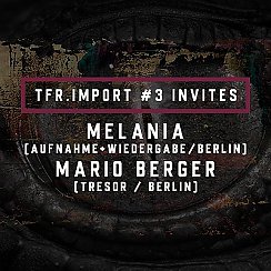 Bilety na koncert TFR.import#3 pres. MELANIA|MARIO BERGER (Ismus / Tresor) we Wrocławiu - 07-09-2019