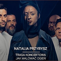 Bilety na koncert NATALIA PRZYBYSZ trasa "Jak Malować Ogień" - Łódź - 23-11-2019