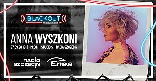 Bilety na koncert BLACKOUT w Radiu Szczecin: Anna Wyszkoni - 27-09-2019
