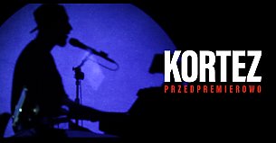 Bilety na koncert KORTEZ PRZEDPREMIEROWO 2019 / 2020 TOUR w Kielcach - 10-10-2019