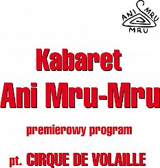 Bilety na kabaret Ani Mru-Mru - Kabaret Ani Mru Mru-nowy program: Cirque de Volaille w Starogardzie Gdańskim - 19-10-2019