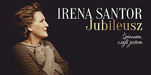 Bilety na koncert IRENA SANTOR Jubileusz. Śpiewam, czyli jestem - Gorzów Wielkopolski - 29-09-2019