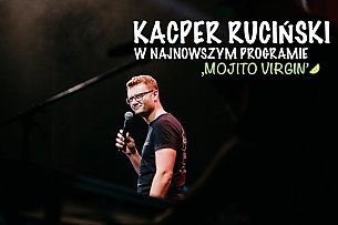 Bilety na kabaret Kacper Ruciński - Najnowszy program pt. MOJITO VIRGIN w Gostyniu - 12-11-2019