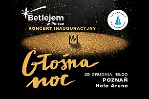 Bilety na koncert Betlejem w Polsce: "GŁOŚNA NOC", Poznań - 29-12-2019