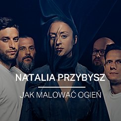 Bilety na koncert NATALIA PRZYBYSZ - trasa Jak Malować Ogień w Toruniu - 03-11-2019