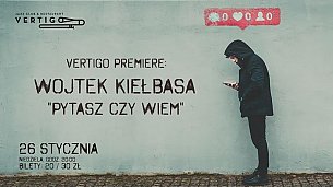 Bilety na koncert Wojtek Kiełbasa - Vertigo Premiere: Wojtek Kiełbasa - &quot;Pytasz czy wiem&quot; we Wrocławiu - 26-01-2020