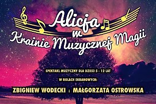 Bilety na koncert Alicja w Krainie Muzycznej Magii - Multimedialny spektakl dla dzieci (Z. Wodecki i M.Ostrowska w rolach ekranowych) RODZINNE SHOW w Rzeszowie - 08-02-2020