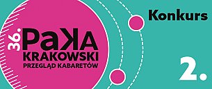 Bilety na kabaret 36.Krakowski Przegląd Kabaretów PAKA - Konkurs 2 w Krakowie - 30-05-2020