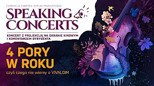 Bilety na koncert Speaking Concerts - "4 PORY W ROKU" w Krakowie - 26-03-2021