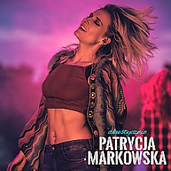Bilety na koncert PATRYCJA MARKOWSKA - AKUSTYCZNIE w Lublinie - 24-10-2021